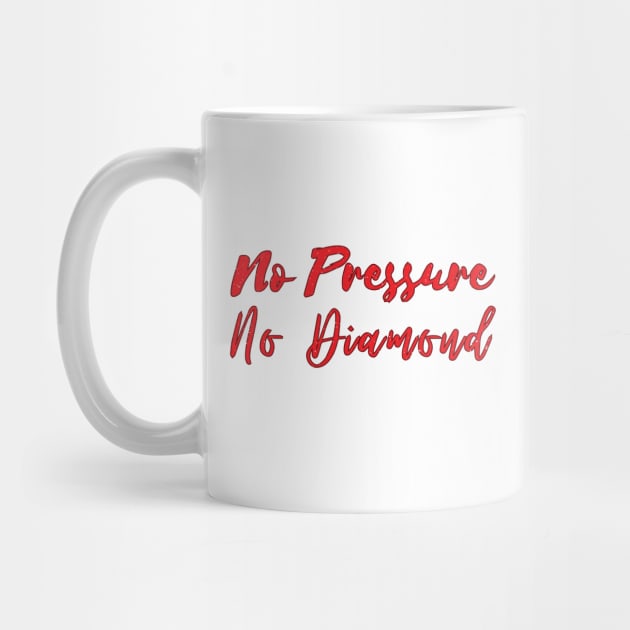 No Pressure No Diamond - Red by QuotesInMerchandise